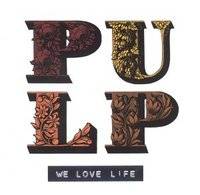 Pulp : We Love Life